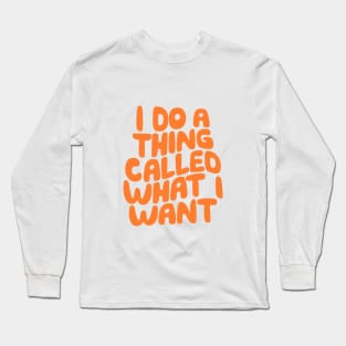 I Do a Thing Called What I Want Long Sleeve T-Shirt